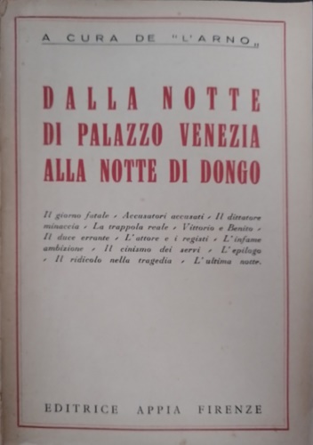  - Dalla notte di Palazzo Venezia alla notte di Dongo. Il giorno fatale, accusatori a