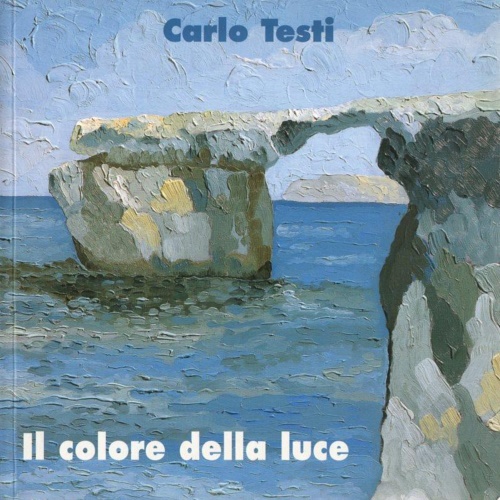 Catalogo della Mostra: - Carlo Testi. Il Colore della Luce. La poesia della Natura.