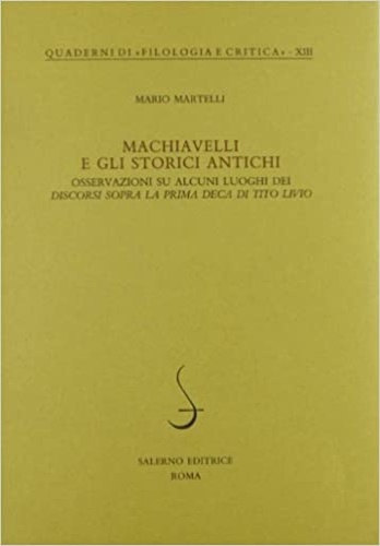 Martelli,Mario. - Machiavelli e gli storici antichi. Osservazioni su alcuni luoghi dei discorsi sopra la prima deca di Tito Livio.