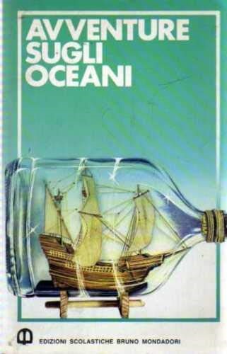 Bossolo,Gabriella. Celada,Maria Grazia. Marchetti,Fausta (a cura di). - Avventure sugli oceani. Narrate dai protagonisti.