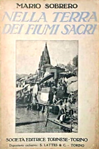 Sobrero,Mario. - Nella terra dei fiumi sacri. Visioni dell'India.