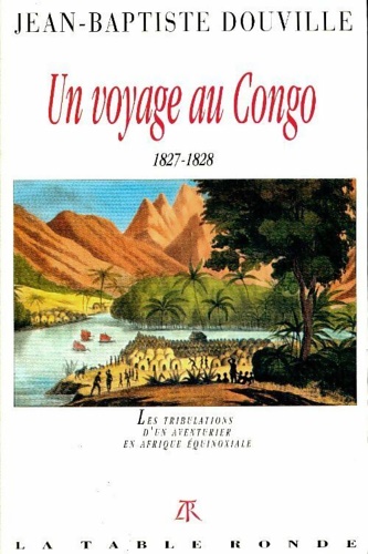 Douville,Jena-Baptiste. - Un Voyage au Congo 1827-1828. Les tribulations d'un aventurier en Afrique quinoxiale.