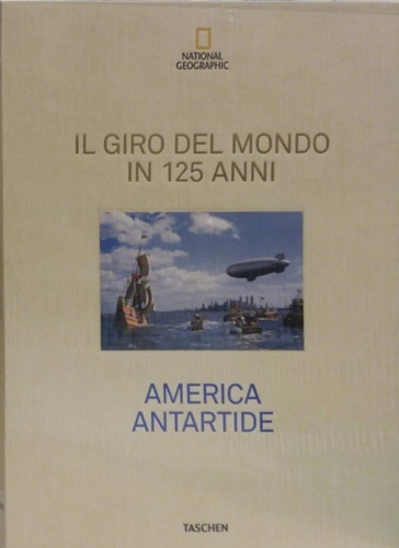 -- - NATIONAL GEOGRAPHIC. Il Giro del Mondo in 125 Anni. Volume 1 : America Antartide.
