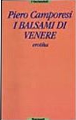 Camporesi,Piero. - I balsami di Venere. Erotika.