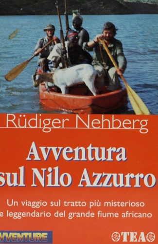Nehberg, Rdiger. - Avventura sul Nilo Azzurro. Un viaggio sul tratto pi mist