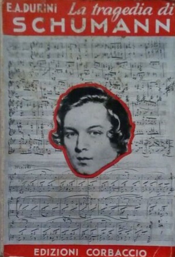 Durini,Emilia A. - La tragedia di un genio: Schumann.