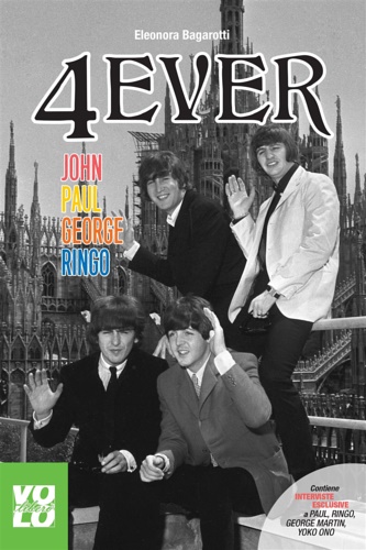 Bagarotti, Eleonora. - 4 Ever. John Paul George Ringo.