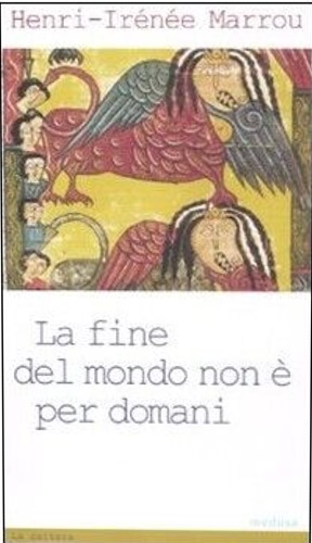 Marrou, Henri-Irne. - La fine del mondo non  per domani.