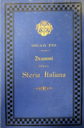 Pio,Oscar. - Drammi della storia italiana.