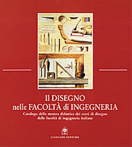 Catal.della Mostra dei corsi di Disegno delle Facolt di Ingegneria. - Il disegno nelle facolt di Ingegneria.