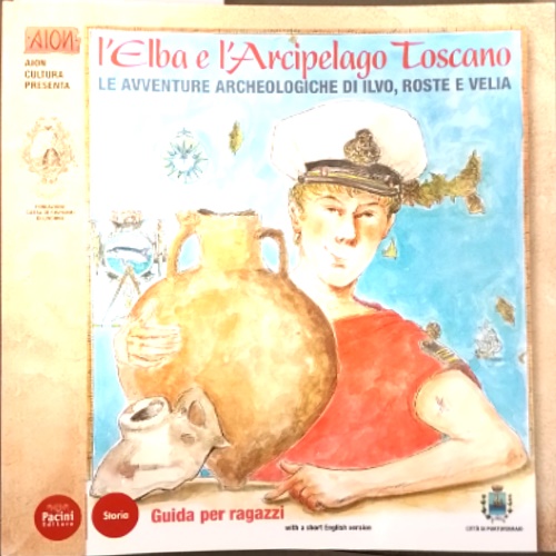 -- - L'Elba e l'Arcipelago Toscano : le avventure archeologiche di Jlvo, Roste e Velia: guida per ragazzi