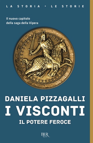 Daniela, Pizzagalli. - I Visconti. Il potere feroce.
