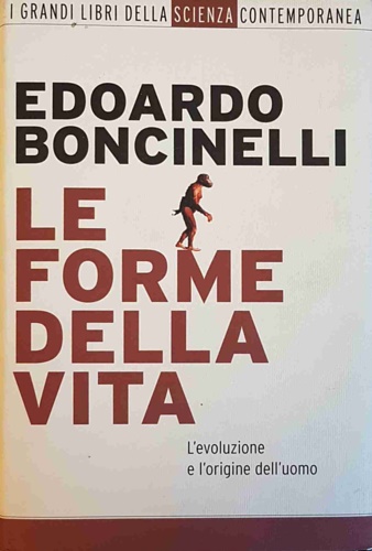 Boncinelli,Edoardo. - Le forme della vita. L'evoluzione e l'origine dell'uomo.