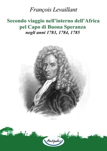 Levaillant, Franois. - Secondo viaggio nell'interno dell'Africa pel Capo di Buona Speranza negli anni 1783,1784,1785.