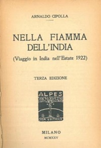 Cipolla,Arnaldo. - Nella fiamma dell'India (Viaggio in India nell'Estate 1922).