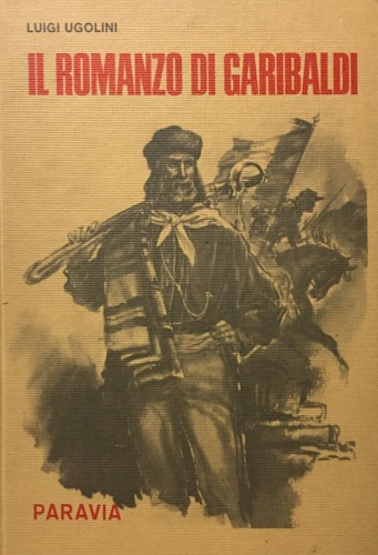 Ugolini,Luigi. - Il romanzo di Garibaldi.