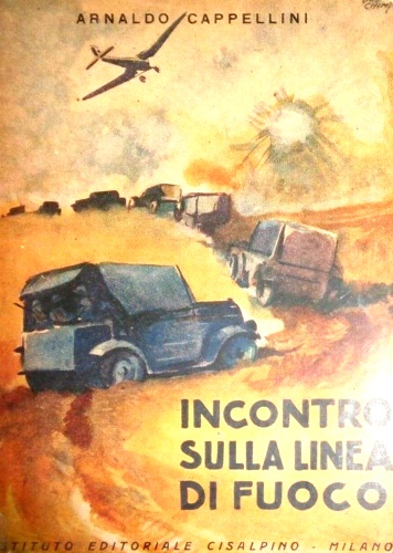 Cappellini,Arnaldo. - Incontro sulla linea di fuoco. Racconti delle Ambe e delle Boscaglie.