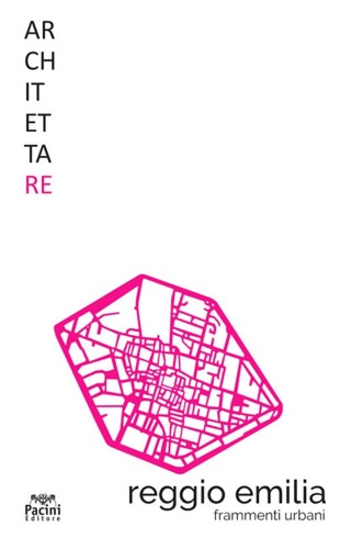  - Architettare. Vol. 23: Reggio Emilia. Frammenti urbani.