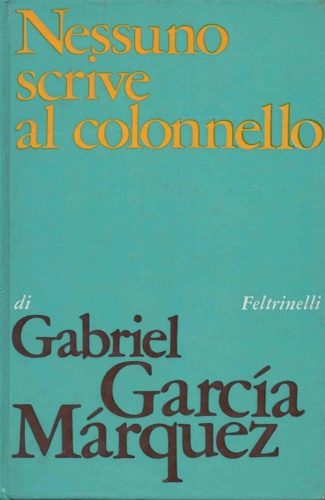Garca Mrquez,Gabriel. - Nessuno scrive al colonnello, e otto racconti.