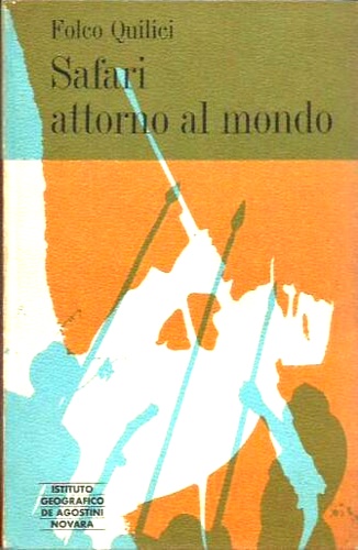 Quilici,Folco. - Safari attorno al mondo.