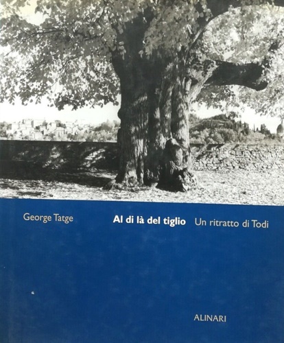 Gregory Tullio. Tatge George. - Al di l del Tiglio. Un Ritratto di Todi.