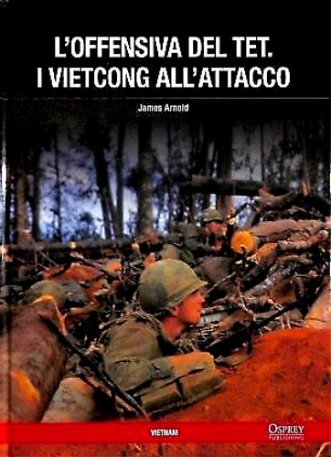 Arnold,James. - L'offensiva del Tet. i vietcong all'attacco.