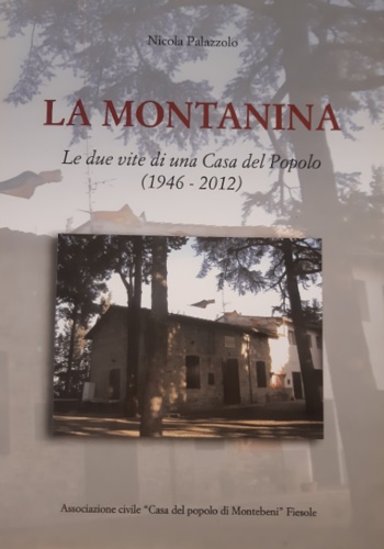 Palazzolo, Nicola. - La Montanina. Le due vite di una casa Casa d