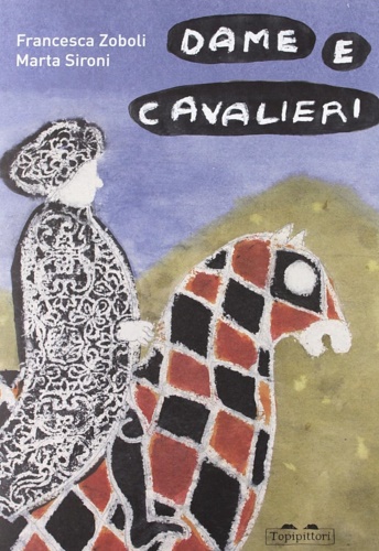 Sironi Marta. Zoboli Francesca. - Dame e cavalieri.