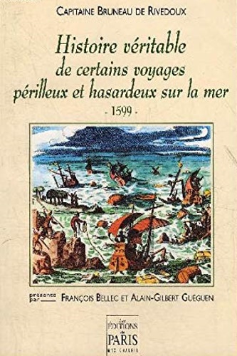 Capitaine Bruneau De Rivedoux. - Histoire vritable de certains voyages prilleux et hasardeux sur la mer - 1599.