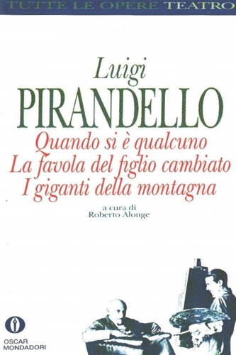 Pirandello, Luigi. - Quando si  qualcuno-La favola del figlio cambiato-I giganti della montagna.