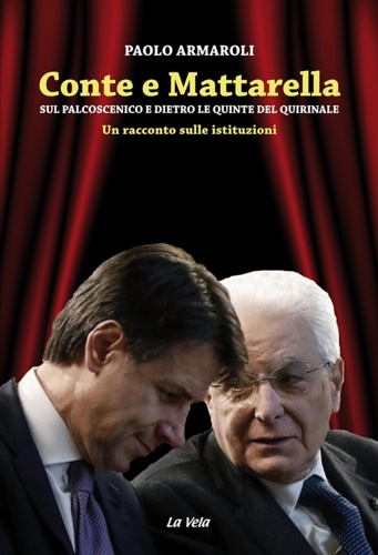 Armaroli,Paolo. - Conte e Mattarella. Sul palcoscenico e dietro le q