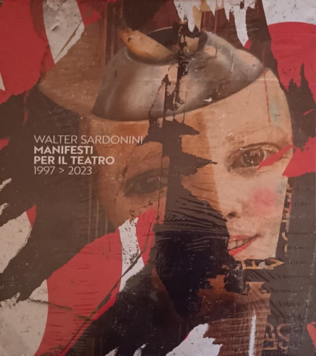 Sardonini,Walter. - Manifesti per il teatro 1997-2023. Socialdesign. Grafica per la collettivit 2000-2023.