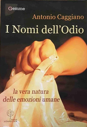 Caggiano, Antonio. - I nomi dell'odio. La vera natura delle emozioni umane.