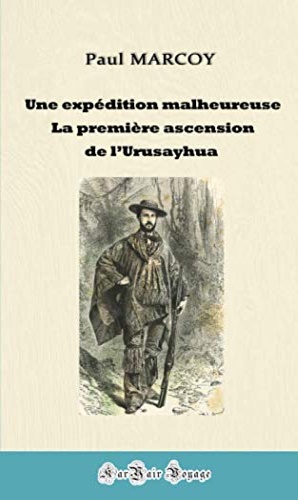 Marcoy,Paul. - Aventures pruviennes: Une expdition malheureuse, suivi de La premire ascension de l'Urusayhua.