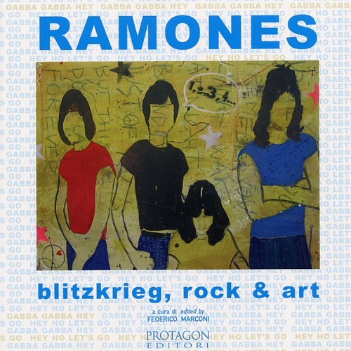 Donatella,Donati. Echaurren,Pablo Gaines,Donna. Marconi,Federico. Kaye,Maia Montoya. Pierini,Maco. Posani,Christian e altri. - Ramones. Blitzkrieg, rock & art.