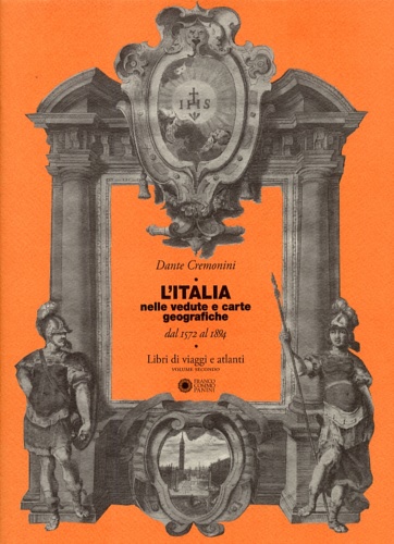 Cremonini, Dante. - L'Italia nelle Vedute e Carte Geografiche dal 1572 al 1894. Libri di Viaggi e Atlanti. Vol. 2. Catalogo Bibliografico di una Collezione Privata.