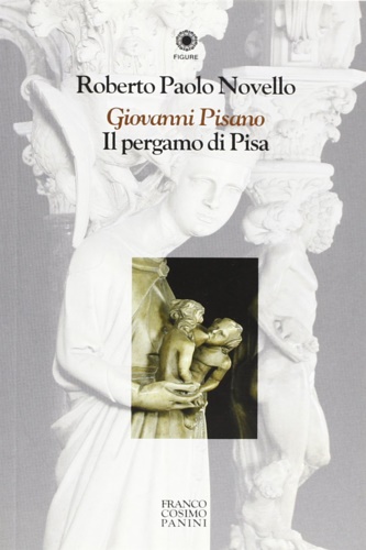Novello, Roberto Paolo. - Giovanni Pisano. Il Pergamo di Pisa.