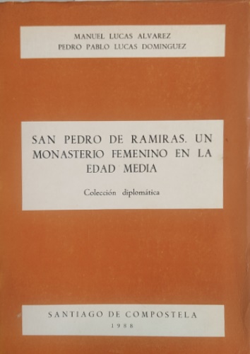 Alvarez,Manuel Lucas. Dominguez,Pedro Pablo Lucas. - San Pedro de Ramiras. Un monasterio femenino en la edad media. Colleccion diplomatica.