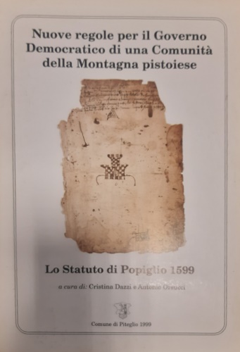 -- - Nuove regole per il Governo Democratico di una Comunit della Montagna pistoiese. Lo Statuto di Popiglio 1599.