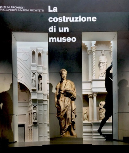 Natalini architetti, Guicciardini e Magni architetti. - La costruzione di un museo. Il Nuovo Museo dell'Opera del Duomo di Firenze.