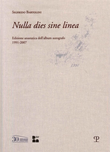 Bartolini,Sigfrido. - Nulla dies sine linea. Edizione anastatica dell'album autografo 1991-2007.