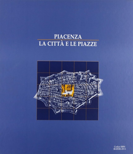 Spigaroli Marcello. Zaninoni Anna. Pigozzi Marinella. - Piacenza. La citt e le piazze.