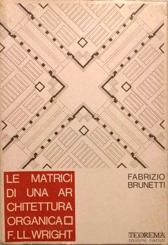 Brunetti,Fabrizio. - Le matrici di una architettura organica: F.lli Wright.