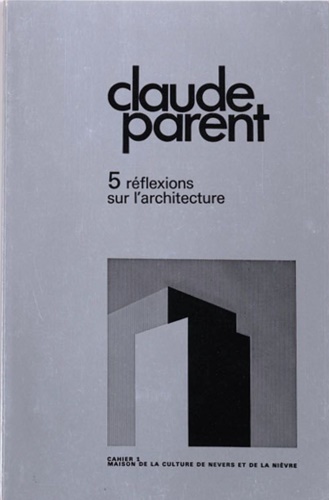  - Claude Parent. 5 rflexions su l'architecture.