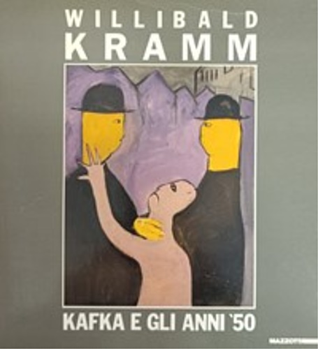 Catalogo della Mostra: - Willibald Kramm. Kafka e gli anni cinquanta.