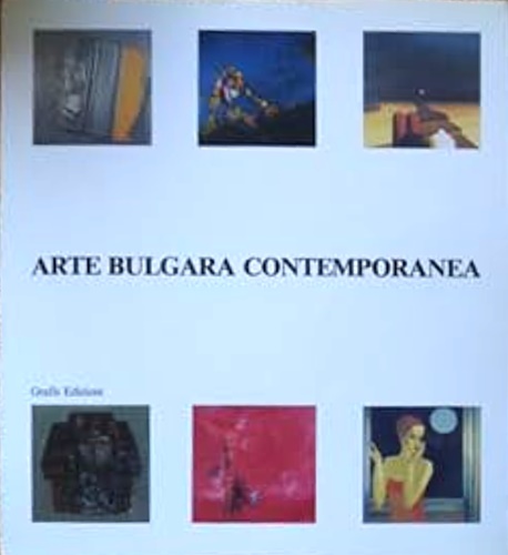 Catalogo della Mostra: - Arte bulgara contemporanea. Dipinti, sculture, grafiche, icone. Testi in italiano e inglese di