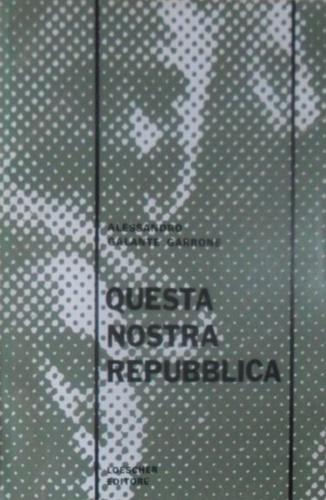 Galante Garrone,Alessandro. - Questa nostra repubblica.