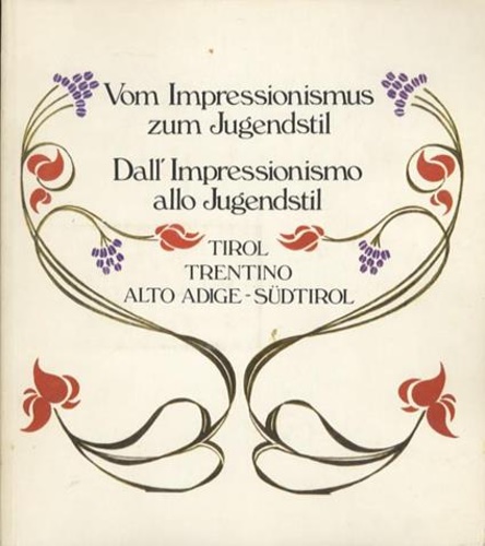 Catalogo della Mostra: - Dall' Impressionismo allo Jugendstil. Vom impressionismus zum Jugendstil. Sudtirol-Tirol-Trentino: Innsb