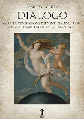 Agrippa, Camillo. - Dialogo sopra la generazione dei venti, baleni, tuoni, folgori, fiumi, valli e montagne.