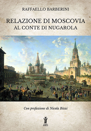 Barberini, Raffaello. - Relazione di Moscovia al Conte di Nugarola.